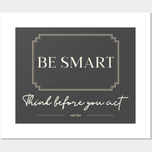 Be smart think before you act Posters and Art